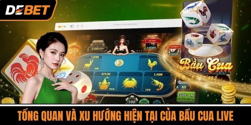 Tổng Quan và Xu Hướng Hiện Tại của Bầu Cua Live