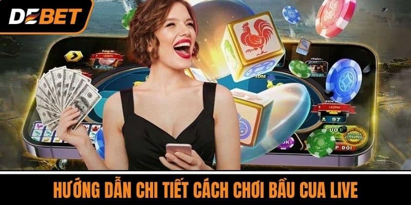 Hướng Dẫn Chi Tiết Cách Chơi Bầu Cua Live