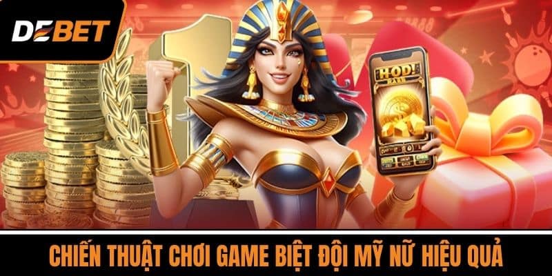 Chiến Thuật Chơi Game Biệt Đội Mỹ Nữ Hiệu Quả