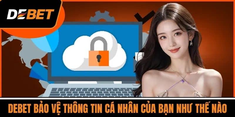 DEBET bảo vệ thông tin cá nhân của bạn như thế nào