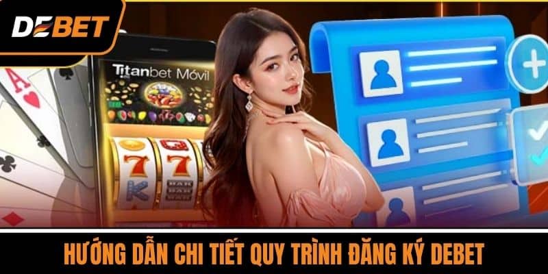 Hướng dẫn chi tiết quy trình đăng ký DEBET