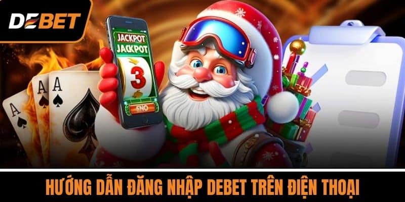 Hướng dẫn Đăng nhập DEBET trên điện thoại