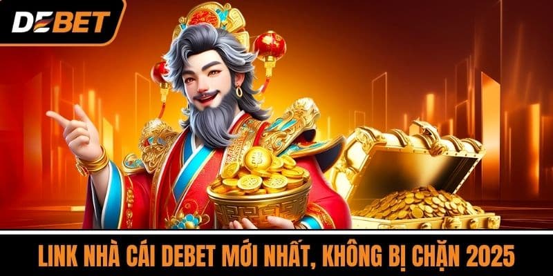 Link Nhà Cái DEBET Mới Nhất, Không Bị Chặn 2025