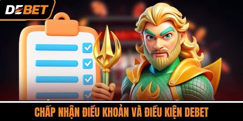 Chấp nhận Điều khoản và Điều kiện DEBET