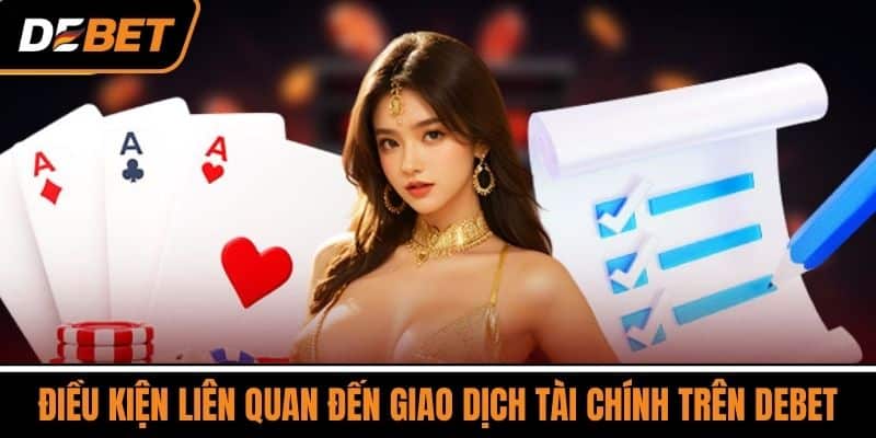 Điều kiện liên quan đến Giao dịch Tài chính trên DEBET