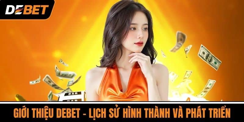 Giới thiệu DEBET - Lịch sử hình thành và phát triển