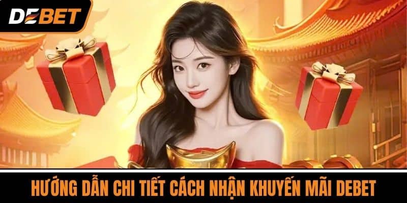 Hướng Dẫn Chi Tiết Cách Nhận Khuyến Mãi DEBET