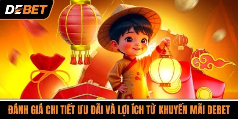 Đánh Giá Chi Tiết Ưu Đãi Và Lợi Ích Từ Khuyến Mãi DEBET