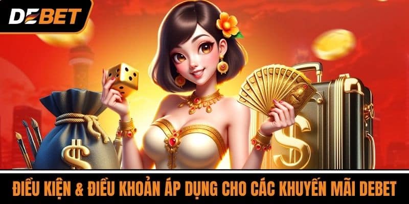 Điều Kiện & Điều Khoản Áp Dụng Cho Các Khuyến Mãi DEBET