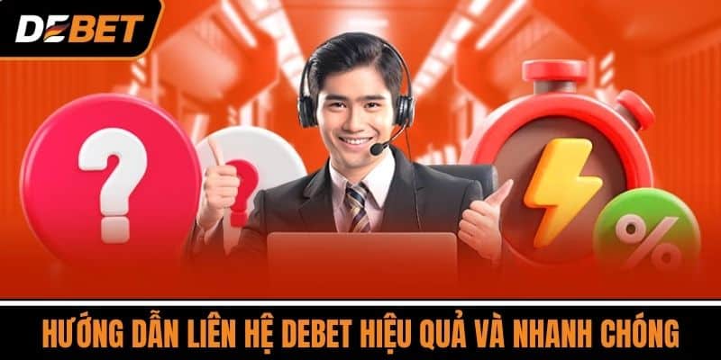 Hướng dẫn liên hệ DEBET hiệu quả và nhanh chóng