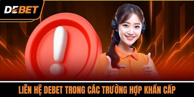 Liên hệ DEBET trong các trường hợp khẩn cấp