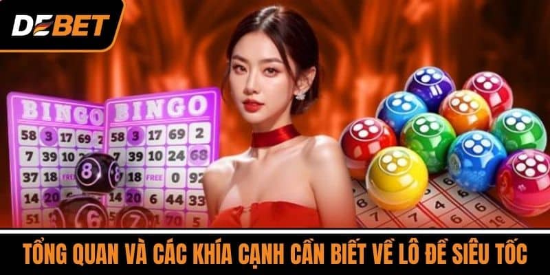 Tổng Quan và Các Khía Cạnh Cần Biết về Lô Đề Siêu Tốc