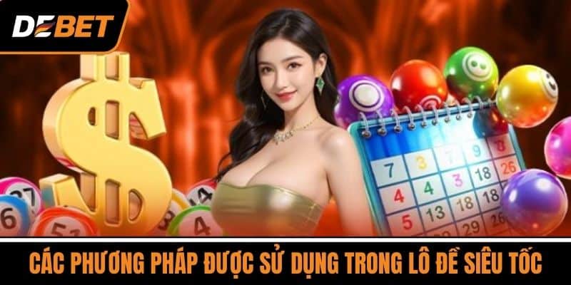 Các Phương Pháp Được Sử Dụng Trong Lô Đề Siêu Tốc