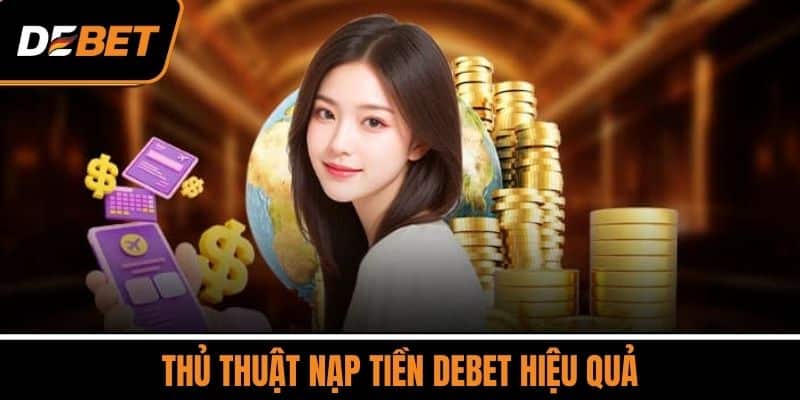 Thủ thuật nạp tiền DEBET hiệu quả