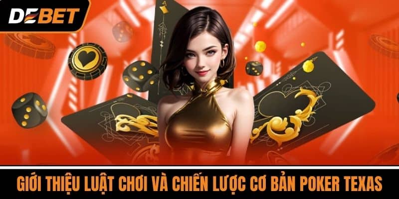Giới thiệu luật chơi và chiến lược cơ bản Poker Texas