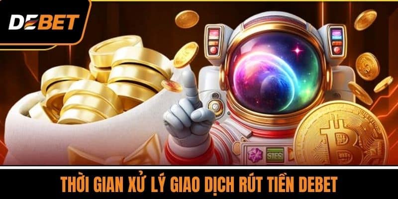 Thời gian xử lý giao dịch rút tiền DEBET
