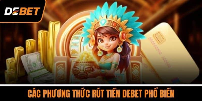 Các phương thức rút tiền DEBET phổ biến