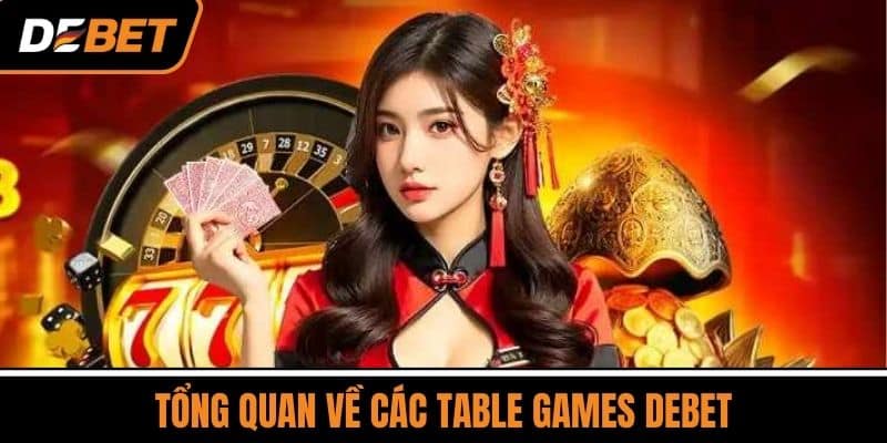 Tổng Quan Về Các Table Games DEBET