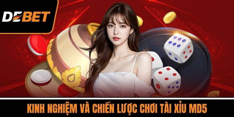 Kinh Nghiệm Và Chiến Lược Chơi Tài Xỉu MD5