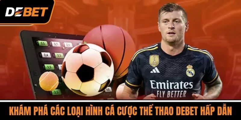 Khám Phá Các Loại Hình Cá Cược Thể Thao DEBET Hấp Dẫn