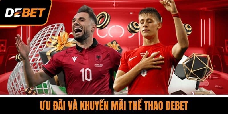 Ưu Đãi và Khuyến Mãi Thể Thao DEBET