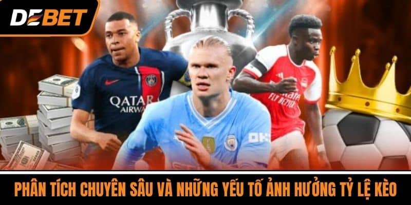 Phân tích chuyên sâu và những yếu tố ảnh hưởng Tỷ lệ kèo